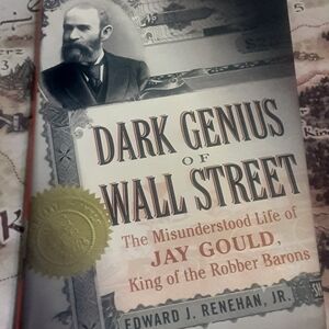 Dark Genuis Of Wall Street , Jay Gould Biograpgy book By Edward Renehan Jr,